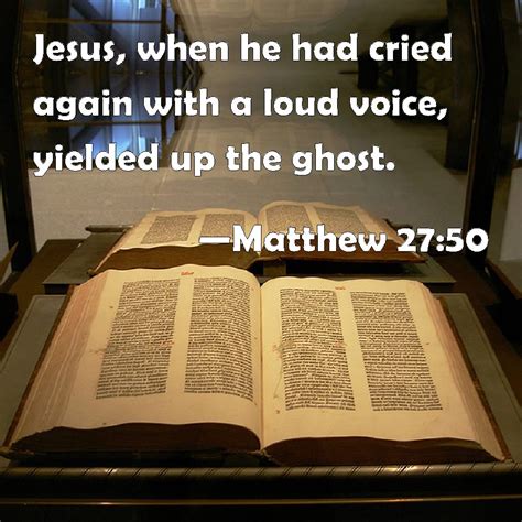 Matthew 2750 Jesus When He Had Cried Again With A Loud Voice Yielded