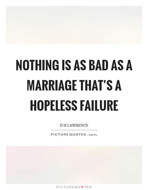 Nothing Is As Bad As A Marriage Thats A Hopeless Failure Picture Quotes