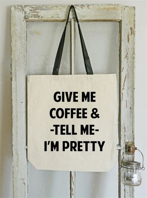 Give Me Coffee And Tell Me Im Pretty Canvas Tote Bag