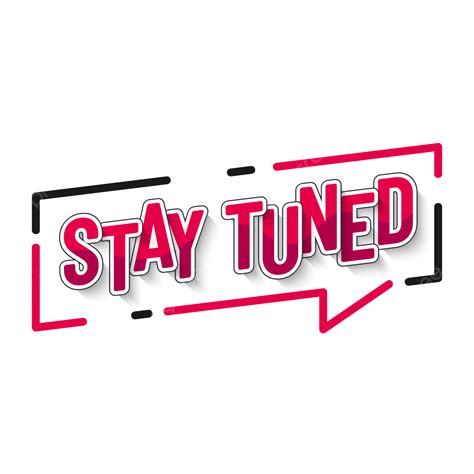 Stay Tuned In Lettering Style Stay Tuned Lettering Png And Vector