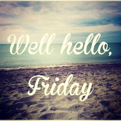 Hello Friday Images Quotes Beach Images Weekend Starts Its Friday