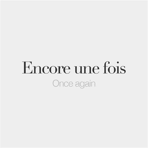 Encore Une Fois Once Again ɑ̃kɔʁ‿yn Fwa French Language Lessons