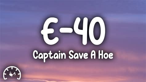 E 40 Captain Save A Hoe Lyrics Ft The Click D Shot B Legit Suga