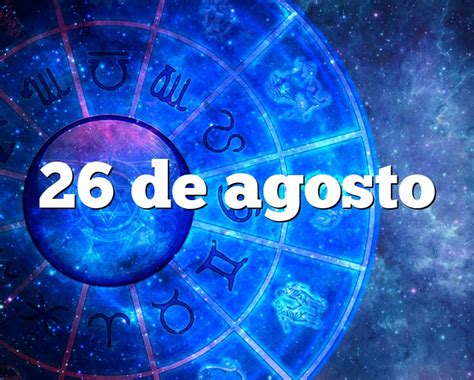 26 De Agosto Horóscopo Y Personalidad 26 De Agosto Signo Del Zodiaco