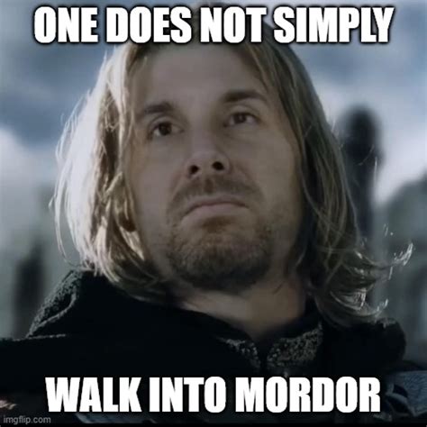 One Does Not Simply Walk Into Mordor Imgflip
