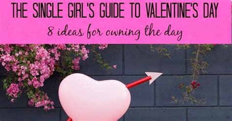 the single girl s guide to valentine s day 8 ideas for owning the day