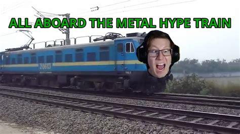 All Aboard The Metal Hype Train Youtube