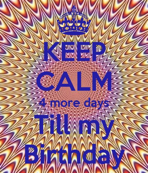 Keep Calm 4 More Days Till My Birthday Poster Sky Keep Calm O Matic
