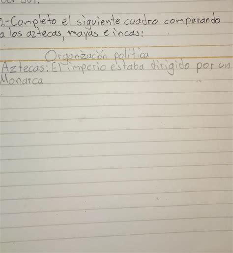 Completo El Siguiente Cuadro Comparando A Los Aztecas Mayas E Incas Ayudaa Es Para Hoy