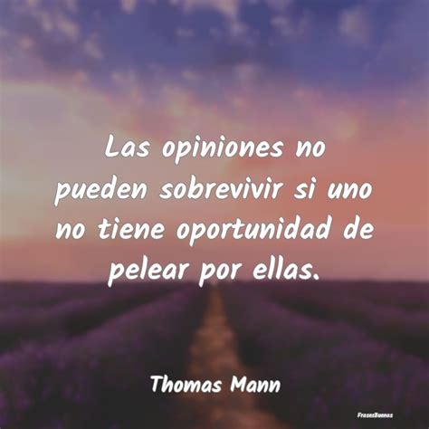 Frases De Thomas Mann Las Opiniones No Pueden Sobrevivir Si Un