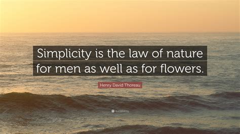 Henry David Thoreau Quote Simplicity Is The Law Of Nature For Men As