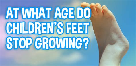 At What Age Do Childrens Feet Stop Growing Silly Feet