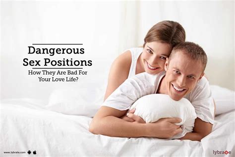 Dangerous Sex Positions How They Are Bad For Your Love Life By Dr
