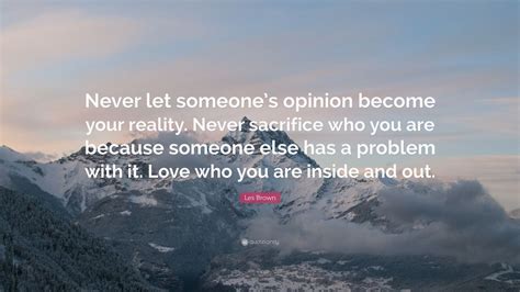 Les Brown Quote Never Let Someones Opinion Become Your Reality