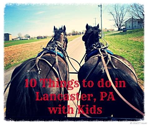 10 Things To Do In Lancaster With Kids And Pennsylvania Dutch Country