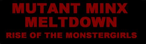 Mutant Minx Meltdown Rise Of The Monster Girls