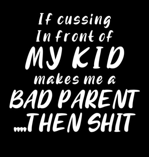 Bad Parent Decal Sticker If Cussing In Front Of My Kids Makes Me A