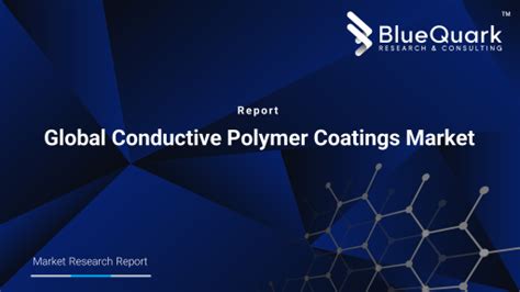 Global Conductive Polymer Coatings Market Bluequark Research And Consulting