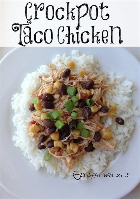 Crockpot chicken taco bowls ingredients (serves 6): Crockpot Taco Chicken | Coffee With Us 3