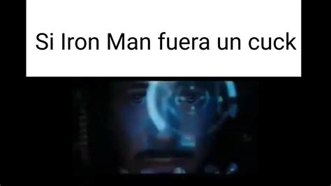 Si Iron Man Fuera Un Cuck Youtube