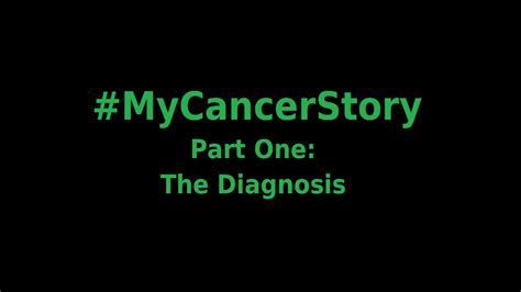 My Cancer Story Part One The Diagnosis Youtube
