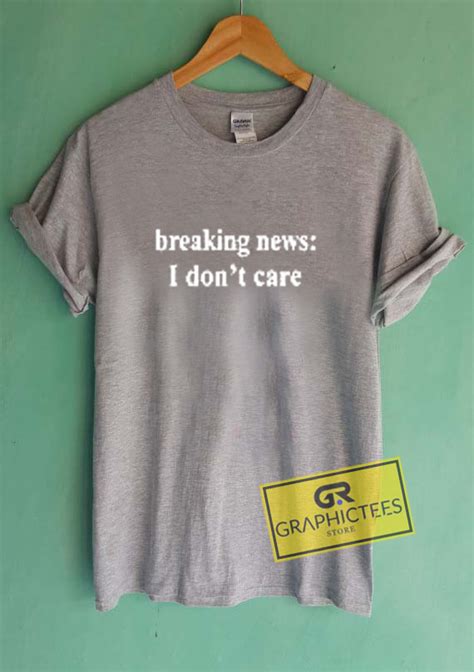 Breaking news i don't care. Breaking News I Don't Care Graphic Tees Shirts ...