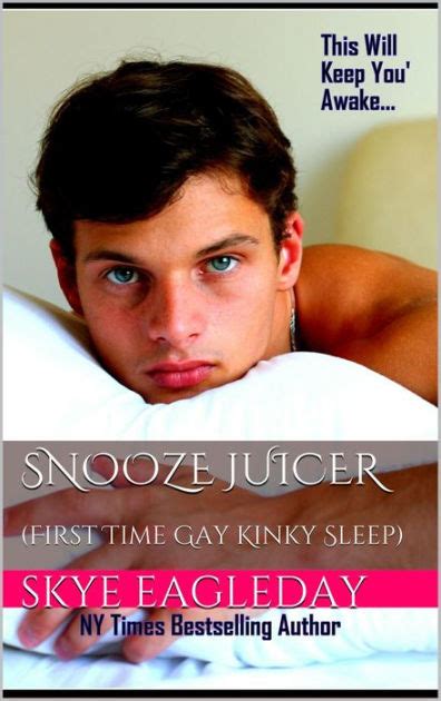 Snooze Juicer First Time Gay Kinky Sleep This Will Keep You Awake By