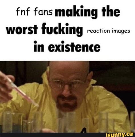 fnf fans making the worst fucking reaction images in existence ifunny brazil