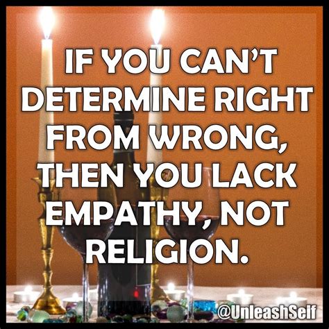 you don t need religion to have morals if you can t determine right from wrong then you lack