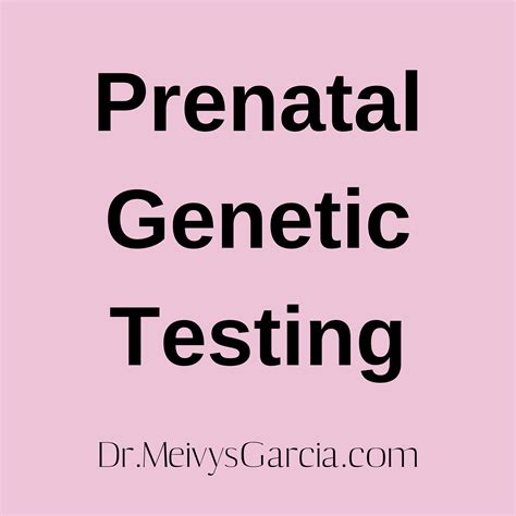 The Purpose Of Prenatal Genetic Testing — Dr Meivys Garcia