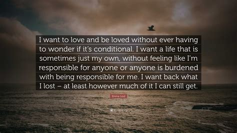 Emma Lord Quote I Want To Love And Be Loved Without Ever Having To