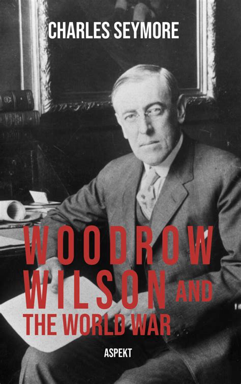 Woodrow Wilson And The World War Uitgeverij Aspekt