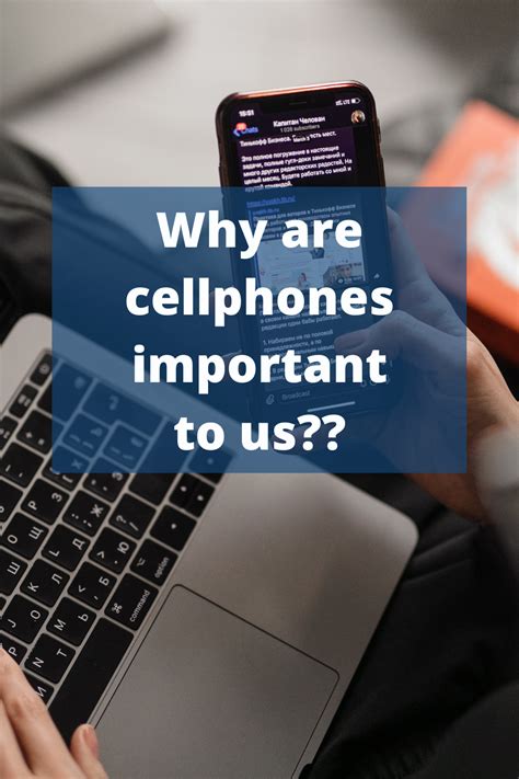 Why Are Cellphones Important To Us Cell Phone Smartphone Hacks Phone
