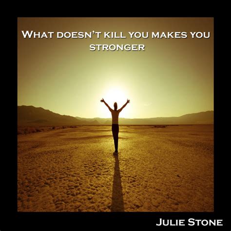 What Doesn T Kill You Makes You Stronger Single By Julie Stone Spotify