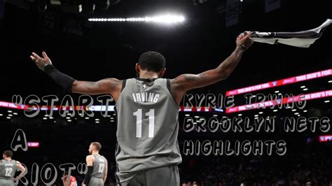 Kyrie Irving Brooklyn Nets Highlights Start A Riot Youtube