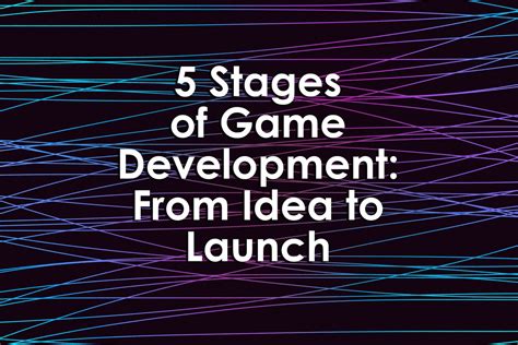 5 Stages Of Game Development From Idea To Launch — University Xp