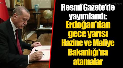 Resmî Gazete de yayımlandı Erdoğan dan gece yarısı Hazine ve Maliye