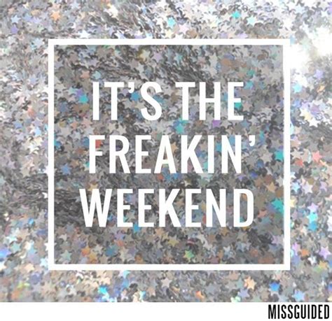 Its The Freakin Weekend Pictures Photos And Images For Facebook