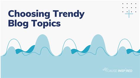 How To Choose Trendy Blog Topics Cause Inspired
