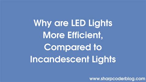 Why Are Led Lights More Efficient Compared To Incandescent Lights