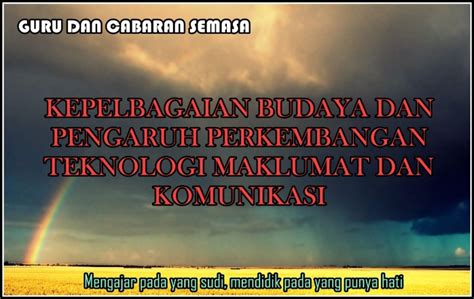 Penyebaran maklumat dan komunikasi berlaku dengan lebih pantas dan dalam waktu yang serentak. Kepelbagaian Budaya dan Pengaruh Perkembangan Teknologi ...