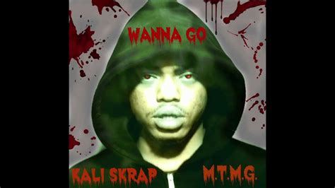 Kali Skrap Wanna Go Ft Mtmg Misterr Money E Cl Youtube