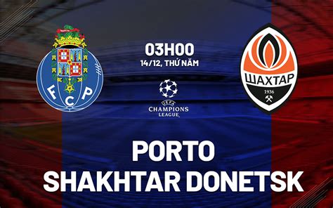 Nhận định Porto Vs Shakhtar Donetsk 3h00 Ngày 1412 Bảng H Champions