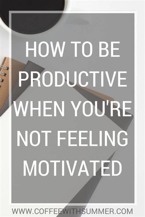 How To Be Productive When Youre Not Feeling Motivated Coffee With