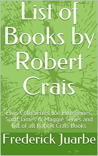 List Of Books By Robert Crais Elvis Cole Series Joe Pike Series Scott James And Maggie Series