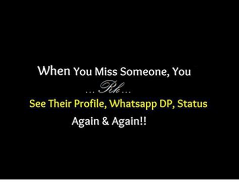 I will be back before you pronunce afjkhnfkualnfhukcakecnhkj. When You Miss Someone You See Their Profile Whatsapp DP ...