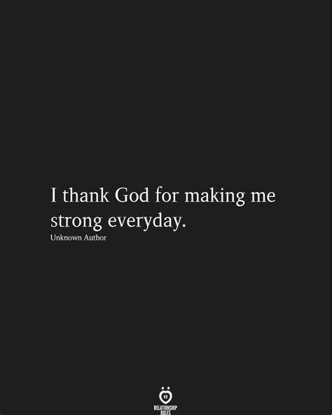 I Thank God For Making Me Strong Everyday Thank God Quotes Good