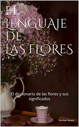 El Lenguaje De Las Flores El Diccionario De Las Flores Y Sus