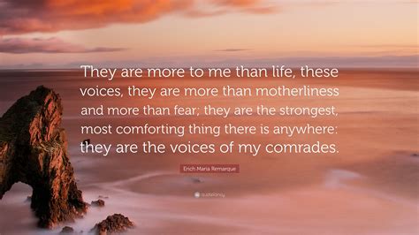 Erich Maria Remarque Quote “they Are More To Me Than Life These