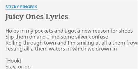Juicy Ones Lyrics By Sticky Fingers Holes In My Pockets
